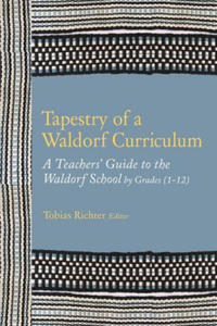 Tapestry of a Waldorf Curriculum: A Teacher's Guide to the Waldorf School by Grades (1-12) and by Subjects - 2877949957