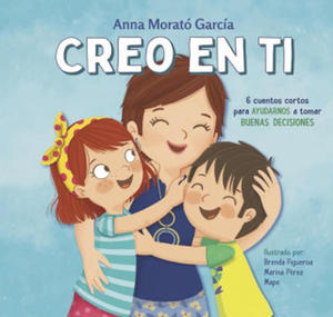 Creo En Ti: 6 Cuentos Cortos Para Ayudarnos a Tomar Buenas Decisiones / I Believe in You: 6 Short Stories to Help Them Make Good Decisions - 2865364474