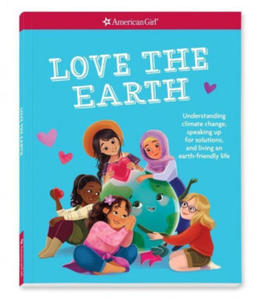 Love the Earth: Understanding Climate Change, Speaking Up for Solutions, and Living an Earth-Friendly Life - 2866528752