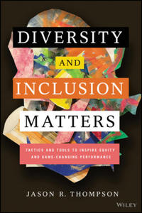 Diversity and Inclusion Matters: Tactics and Tools to Inspire Equity and Game-Changing Performance - 2871798535