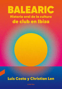 Balearic: Historia oral de la cultura de club en Ibiza - 2878627721