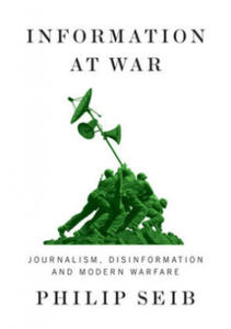 Information at War - Journalism, Disinformation, and Modern Warfare - 2877493104