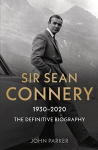 Sir Sean Connery - The Definitive Biography: 1930 - 2020 - 2862136600