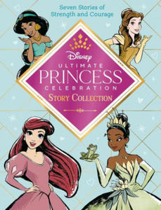 Ultimate Princess Celebration Story Collection (Disney Princess): Includes Seven Stories of Strength and Courage! - 2871792656