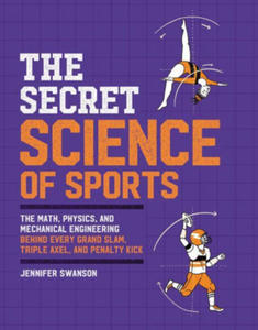 The Secret Science of Sports: The Math, Physics, and Mechanical Engineering Behind Every Grand Slam, Triple Axel, and Penalty Kick - 2873991533