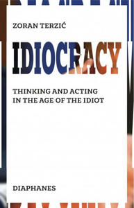 Idiocracy - Thinking and Acting in the Age of the Idiot - 2876615462