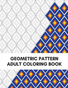 Geometric Pattern Adult Coloring Book: Fun, Easy and Relaxing Coloring Book - 2862227622