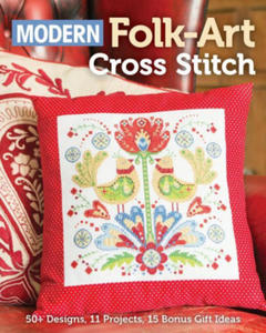 Modern Folk-Art Cross Stitch: 50+ Designs, 11 Projects, 15 Bonus Gift Ideas - 2877768792