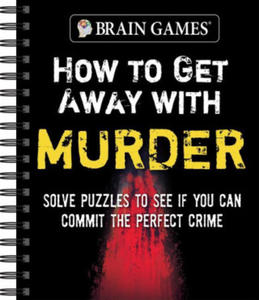 Brain Games - How to Get Away with Murder: Solve Puzzles to See If You Can Commit the Perfect Crime - 2871794682