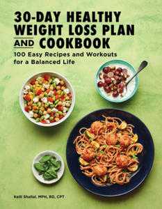 The 30-Day Healthy Weight Loss Plan and Cookbook: 100 Easy Recipes and Workouts for a Balanced Life - 2878305112