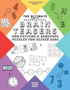 The Ultimate Book Of Mathematical Brain Teasers: 400 Pattern & Sequence Puzzles For Clever Kids - 2875678888