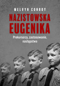 Nazistowska eugenika. Prekursorzy, zastosowanie, nastpstwa - 2877314635