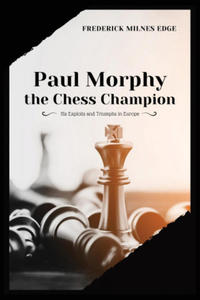 Paul Morphy, the Chess Champion - 2866880757