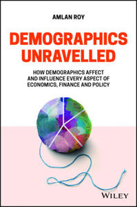 Demographics Unravelled - How demographics affect and influence every aspect of economics, finance and policy - 2877965118