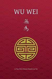 Wu Wei - Le Tao, l'Art, l'Amour d'apres Lao Tse - 2867386529