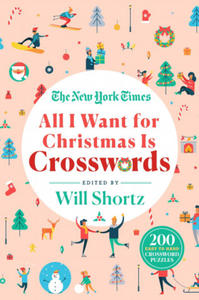 The New York Times All I Want for Christmas Is Crosswords: 200 Easy to Hard Crossword Puzzles - 2866217560