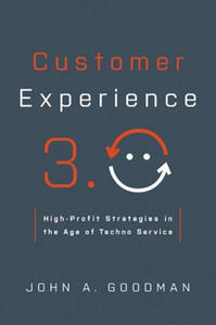 Customer Experience 3.0: High-Profit Strategies in the Age of Techno Service - 2875223451