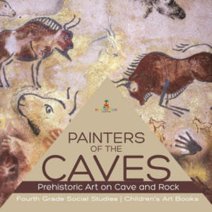 Painters of the Caves Prehistoric Art on Cave and Rock Fourth Grade Social Studies Children's Art Books - 2867149776