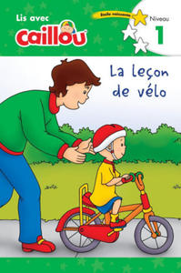 Caillou: La lecon de velo - Lis avec Caillou, Niveau 1 (French edition of Caillou: The Bike Lesson) - 2872530888