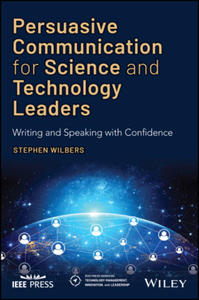 Persuasive Communication for Science and Technology Leaders - Writing and Speaking with Confidence - 2875666880