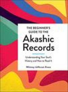 The Beginner's Guide to the Akashic Records: Understanding Your Soul's History and How to Read It - 2875670703