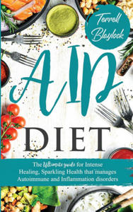AIP Diet The Ultimate Guide for Intense Healing and Sparkling Health That Manages Autoimmune and Inflammation Disorders - 2868073015