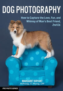 Dog Photography: How to Capture the Love, Fun, and Whimsy of Man's Best Friend - 2875906241