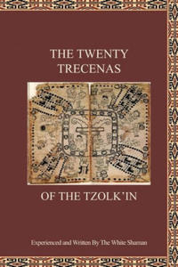 The Twenty Trecenas of the Tzolk'in: A White Shaman's Guide to Using the 260-Day Tzolk'in Clock - 2871409266