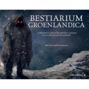 Bestiarium Greenlandica: A Compendium of the Mythical Creatures, Spirits, and Strange Beings of Greenland - 2868556141
