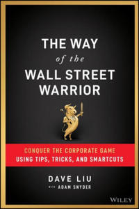 Way of the Wall Street Warrior - Conquer the Corporate Game Using Tips, Tricks, and Smartcuts - 2870685524