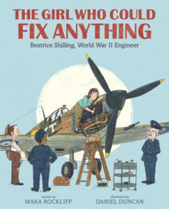 The Girl Who Could Fix Anything: Beatrice Shilling, World War II Engineer - 2873984222