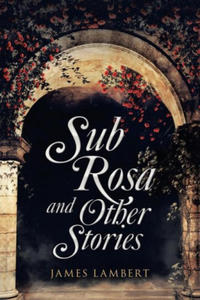 Sub Rosa and Other Stories - 2867131587