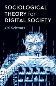 Sociological Theory for Digital Society - The Codes that Bind Us Together - 2863860402