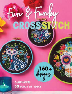Fun & Funky Cross Stitch: 160+ Designs, 5 Alphabets, 30 Bonus Gift Ideas - 2874171878