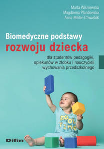 Biomedyczne podstawy rozwoju dziecka dla studentw pedagogiki, opiekunw w obku i nauczycieli wychowania przedszkolnego - 2877499084