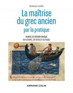 La matrise du grec ancien par la pratique - Manuel de version grecque en 15 tapes, 28 textes et 35 - 2869441039