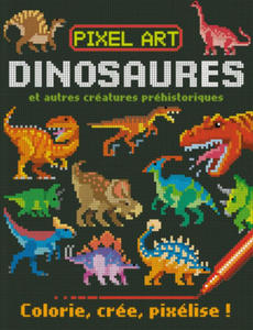 PIXEL ART DINOSAURES - COLORIE, CREE, PIXELISE ! - 2867602121