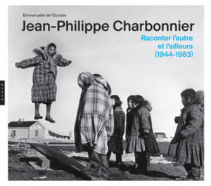 Jean-Philippe Charbonnier Raconter l'autre et l'ailleurs (1944 - 1983) - 2872893422