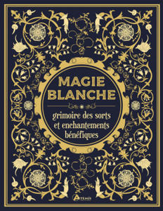 Magie blanche, le grimoire des sorts et enchantements bnfiques - 2872718802