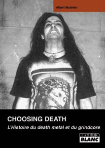 CHOOSING DEATH L'histoire du death metal et du grindcore - 2868255764