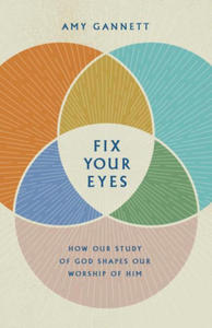 Fix Your Eyes: How Our Study of God Shapes Our Worship of Him - 2874805922