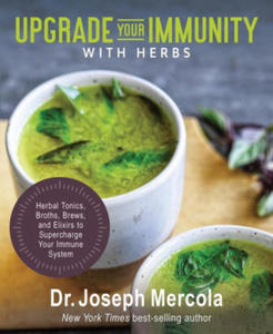 Upgrade Your Immunity with Herbs: Herbal Tonics, Broths, Brews, and Elixirs to Supercharge Your Immune System - 2878781537