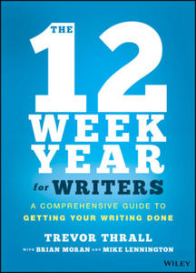 12 Week Year for Writers - A Comprehensive Guide to Getting Your Writing Done - 2865185647