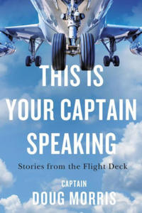 This Is Your Captain Speaking: Stories from the Flight Deck - 2873613608