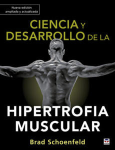 Ciencia y desarrollo de la hipertrofia muscular. Nueva edicin ampliada y actual - 2877770278