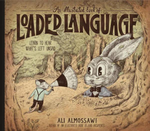 An Illustrated Book of Loaded Language: Learn to Hear What's Left Unsaid - 2872729621