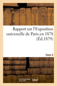 Rapports Sur l'Exposition Universelle de Paris En 1878. Tome 4 - 2867244635