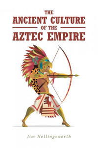 Ancient Culture of the Aztec Empire - 2872723532