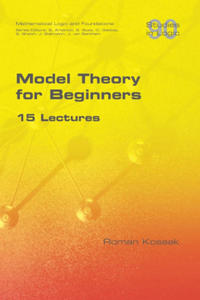 Model Theory for Beginners. 15 Lectures - 2878170400