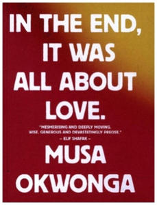 Musa Okwonga - In The End, It Was All About Love - 2877493042